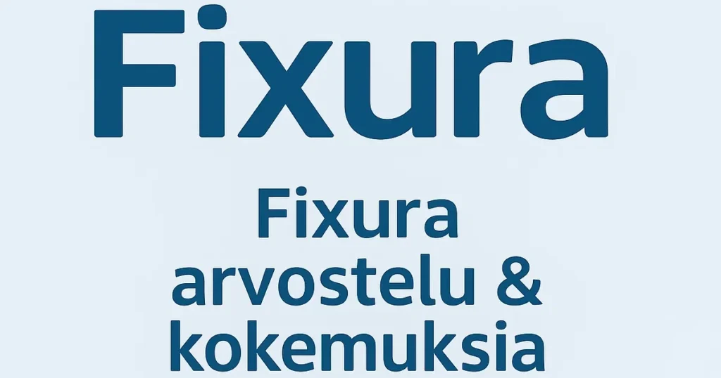 Fixura arvostelu ja kokemuksia